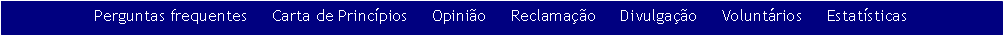 Caixa de texto: Perguntas frequentes     Carta de Princ�pios     Opini�o     Reclama��o     Divulga��o     Volunt�rios     Estat�sticas